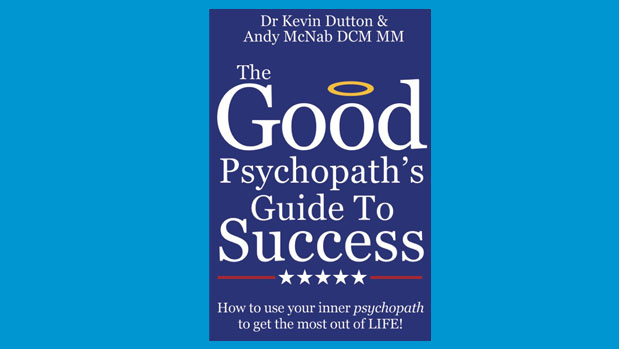 The Good Psychopath's Guide to Success by Andy McNab and Dr Kevin Dutton
